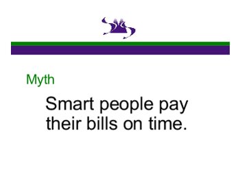 Myth: Smart people pay their bills on time.