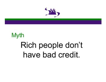 Myth: Rich people don't have bad credit.