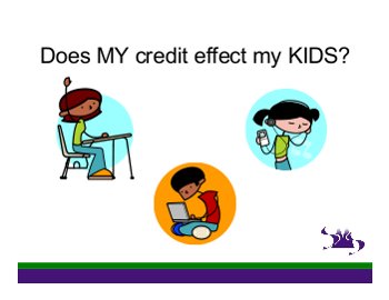 Does my credit effect my kids?