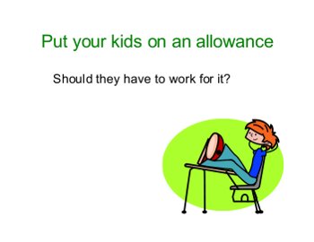 Put your kids on an allowance. Should they have to work for it?